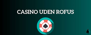 Udenlandske Casinoer uden ROFUS En Guide til Spiloplevelsen Udenlandske Casinoer uden ROFUS En Guide til Spiloplevelsen
